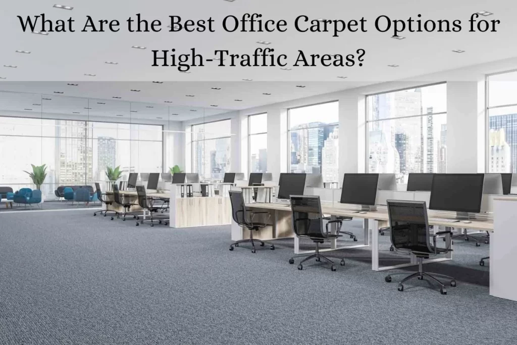 What Are the Best Office Carpet Options for High-Traffic Areas?