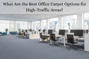 Read more about the article What Are the Best Office Carpet Options for High-Traffic Areas?